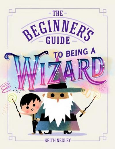 The Beginner’s Guide to Being a Wizard