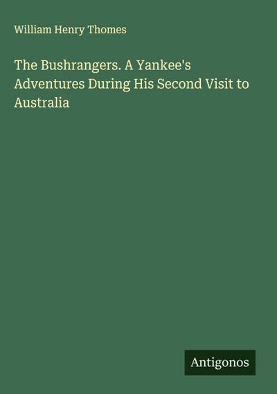 The Bushrangers. A Yankee’s Adventures During His Second Visit to Australia