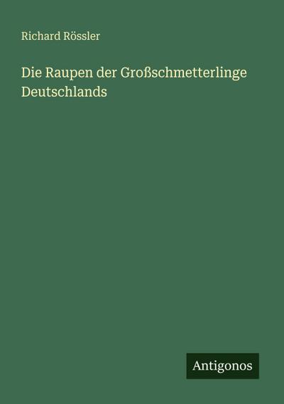 Die Raupen der Großschmetterlinge Deutschlands