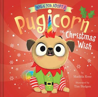 When You Adopt a Pugicorn: The Christmas Wish (A When You Adopt... Book)