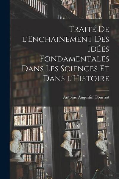 Traité de l’Enchainement des Idées Fondamentales dans les Sciences et dans l’Histoire