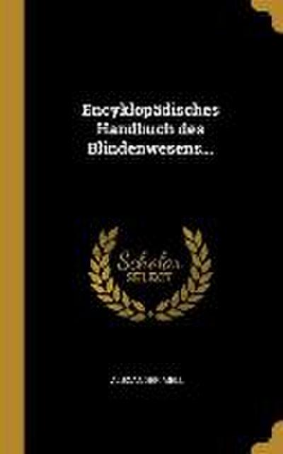 Encyklopädisches Handbuch Des Blindenwesens...