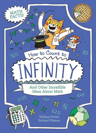 How to Count to Infinity and Other Incredible Ideas about Math