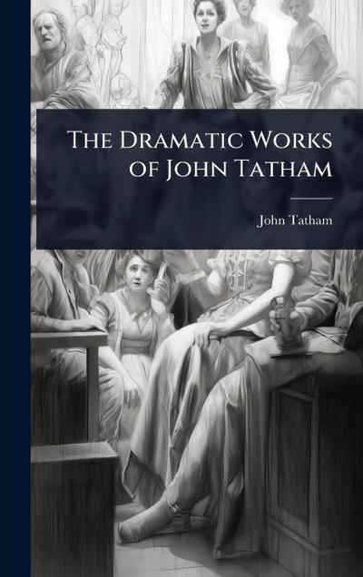 The Dramatic Works of John Tatham