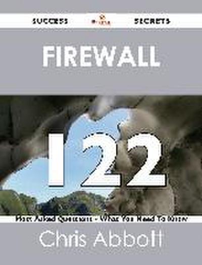 Firewall 122 Success Secrets - 122 Most Asked Questions On Firewall - What You Need To Know