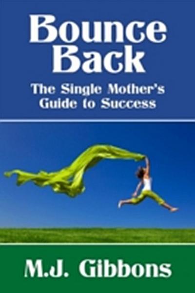 Bounce Back: The Single Mother’s Guide to Success