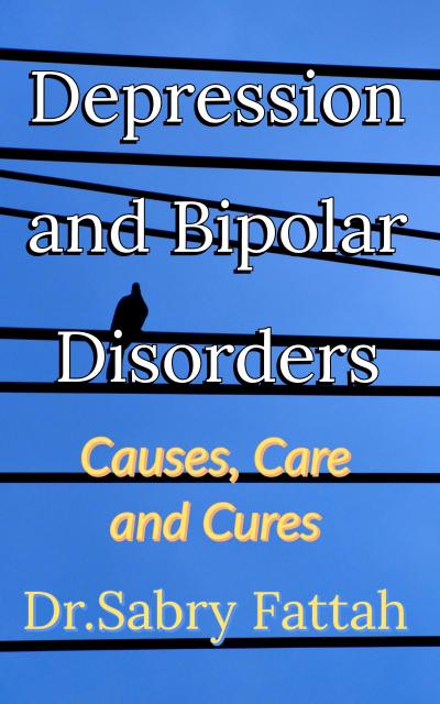 Depression and Bipolar Disorders : Causes, Care and Cures