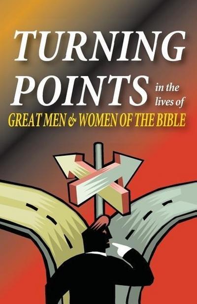 Turning Points in the Lives of Great Men and Women of the Bible