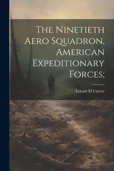 The Ninetieth Aero Squadron, American Expeditionary Forces;