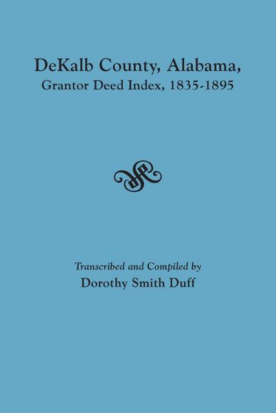 Dekalb County, Alabama, Grantor Deed Index, 1835-1895