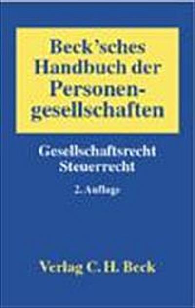 Becksches Handbuch der Personengesellschaften. Gesellschaftsrecht - Steuerrecht