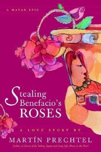 Stealing Benefacio's Roses - Martín Prechtel