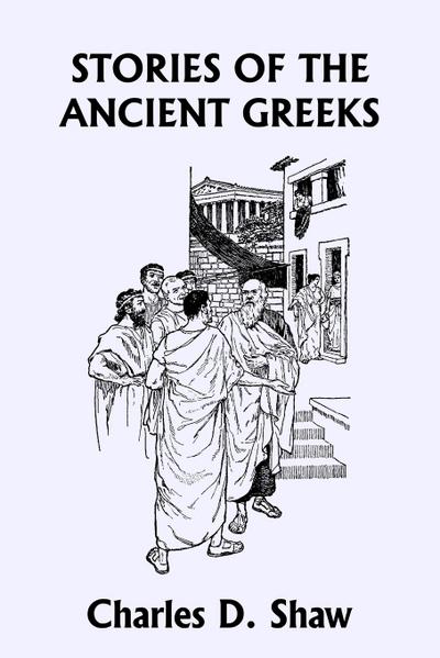 Stories of the Ancient Greeks (Yesterday’s Classics)