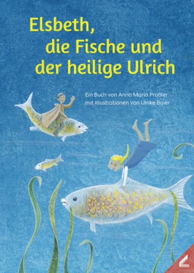 Elsbeth, die Fische und der heilige Ulrich