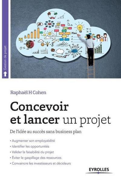 Concevoir et lancer un projet: De l’idée au succès sans business plan