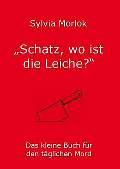 Schatz, wo ist die Leiche?