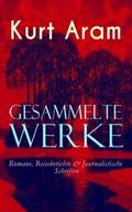 Gesammelte Werke: Romane, Reiseberichte & Journalistische Schriften