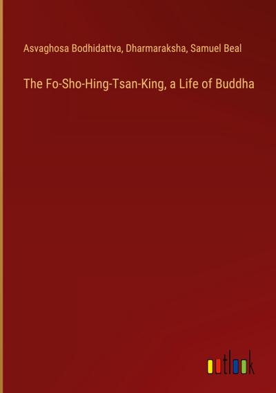 The Fo-Sho-Hing-Tsan-King, a Life of Buddha