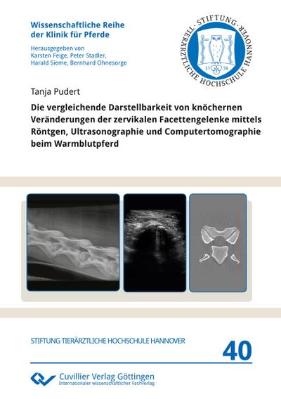 Die vergleichende Darstellbarkeit von knöchernen Veränderungen der zervikalen Facettengelenke mittels Röntgen, Ultrasonographie und Computertomographie beim Warmblutpferd