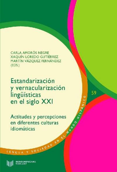 Estandarización y vernacularización lingüísticas en el siglo XXI : actitudes y percepciones en diferentes culturas idiomáticas
