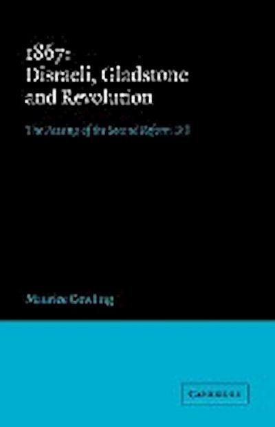 1867 Disraeli, Gladstone and Revolution