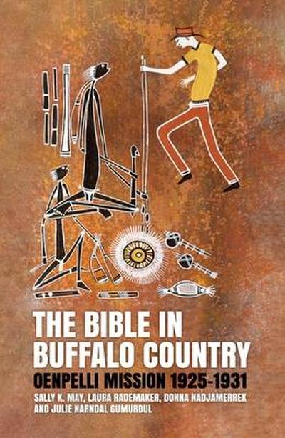 The Bible in Buffalo Country: Oenpelli Mission 1925-1931