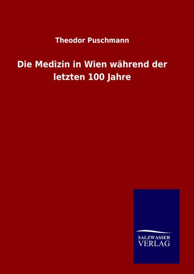 Die Medizin in Wien während der letzten 100 Jahre