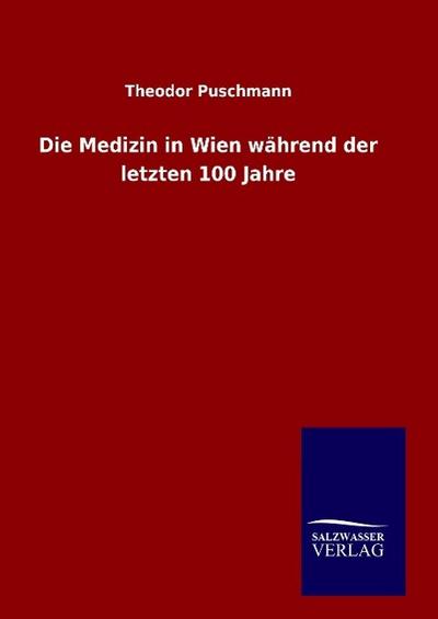 Die Medizin in Wien während der letzten 100 Jahre