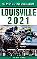 Louisville - The Delaplaine 2021 Long Weekend Guide