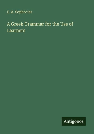 A Greek Grammar for the Use of Learners
