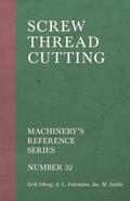 Screw Thread Cutting - Machinery’s Reference Series - Number 32