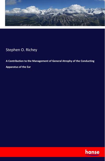 A Contribution to the Management of General Atrophy of the Conducting Apparatus of the Ear