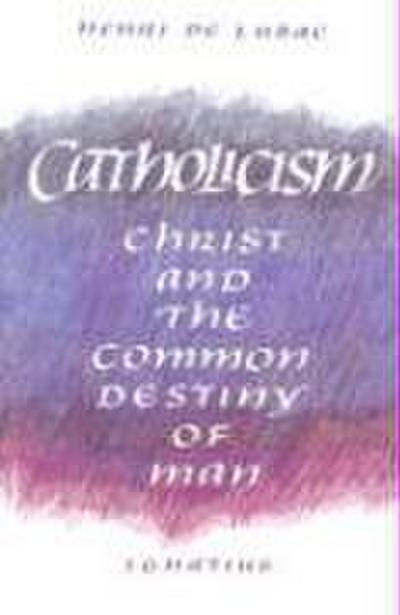 Catholicism: Christ and the Common Destiny of Man