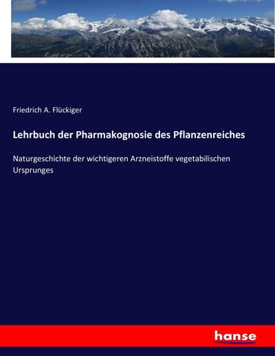 Lehrbuch der Pharmakognosie des Pflanzenreiches