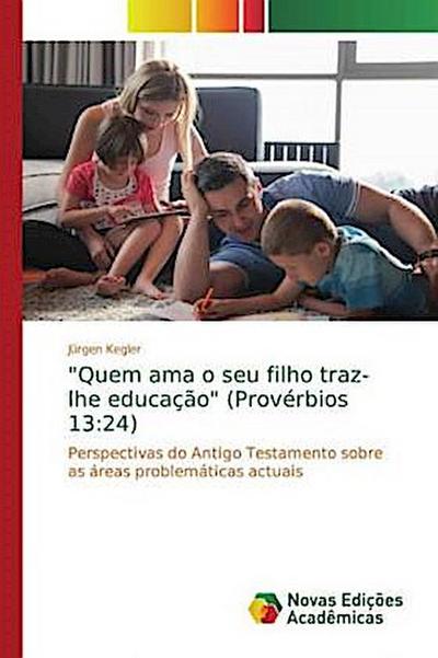 "Quem ama o seu filho traz-lhe educação" (Provérbios 13:24)