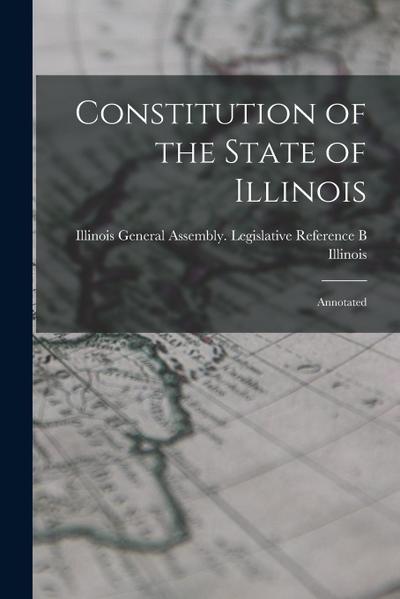 Constitution of the State of Illinois: Annotated