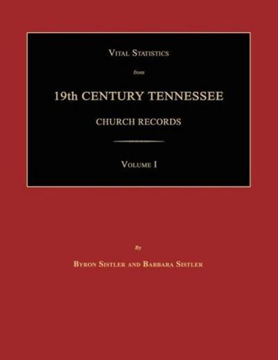 Vital Statistics from 19th Century Tennessee Church Records. Volume I