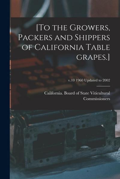 [To the Growers, Packers and Shippers of California Table Grapes.]; v.10 1960 updated to 2002
