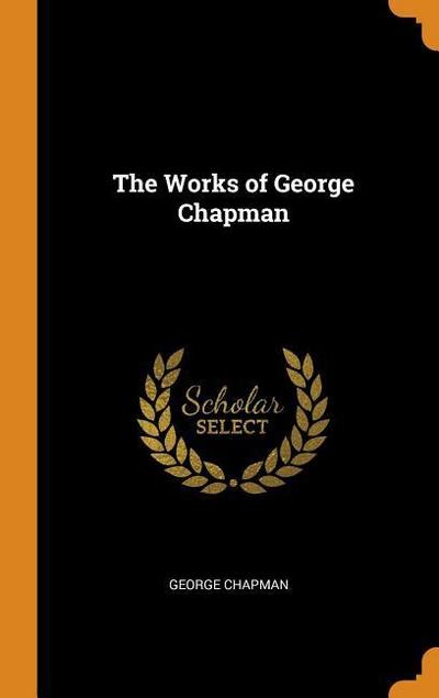 The Works of George Chapman
