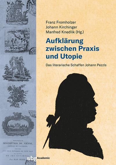 Aufklärung zwischen Praxis und Utopie: Das literarische Schaffen Johann Pezzls