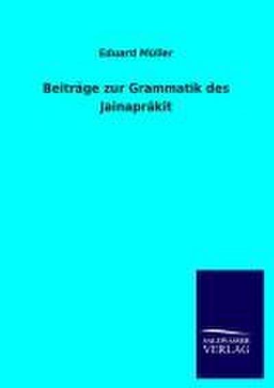 Beiträge zur Grammatik des Jainaprâkit