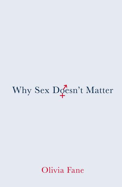 Fane, O: Why Sex Doesn’t Matter