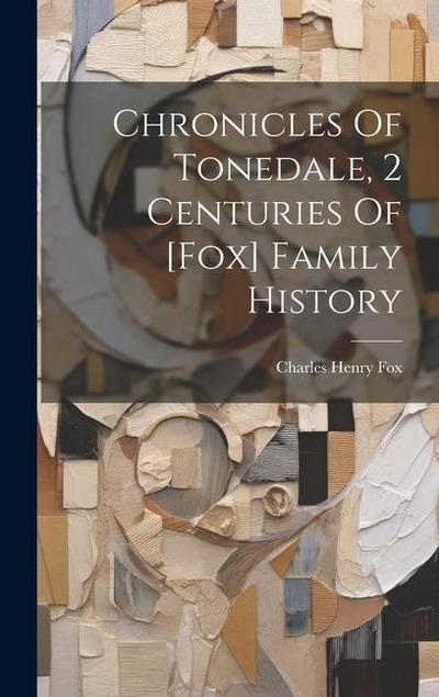 Chronicles Of Tonedale, 2 Centuries Of [fox] Family History