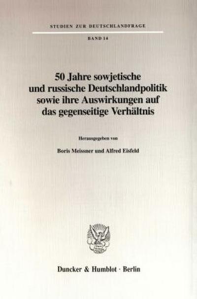 50 Jahre sowjetische und russische Deutschlandpolitik sowie ihre Auswirkungen auf das gegenseitige Verhältnis.