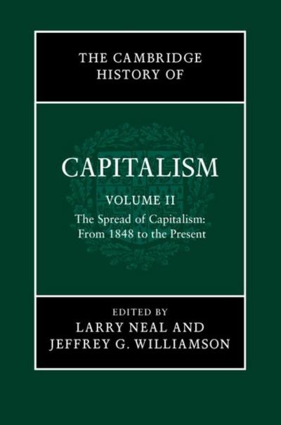 Cambridge History of Capitalism: Volume 2, The Spread of Capitalism: From 1848 to the Present