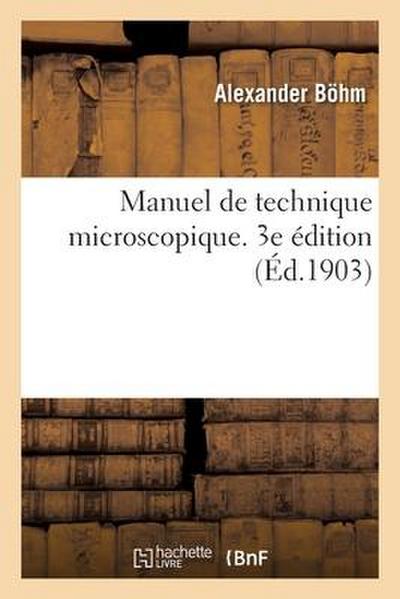Manuel de Technique Microscopique. 3e Édition
