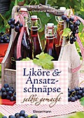 Liköre und Ansatzschnäpse selbst gemacht: Mit 50 S