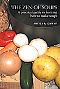 THE ZEN OF SOUPS : A practical guide to learning how to make soups