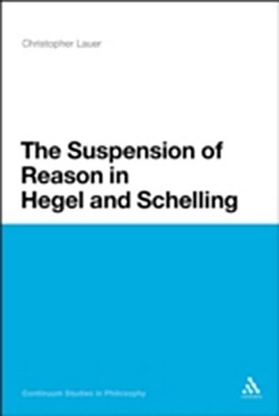 Suspension of Reason in Hegel and Schelling