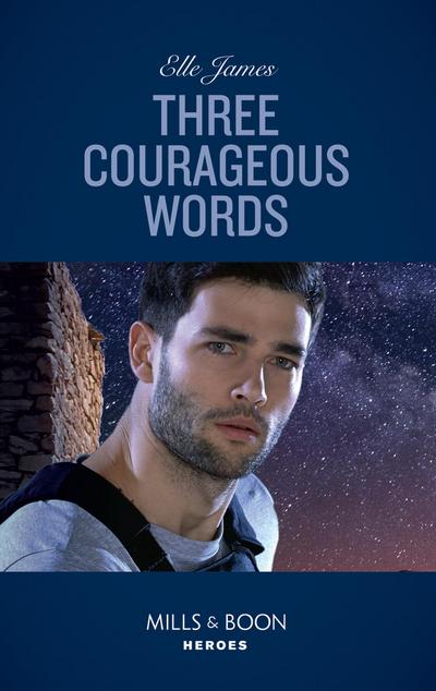 Three Courageous Words (Mission: Six, Book 3) (Mills & Boon Heroes)